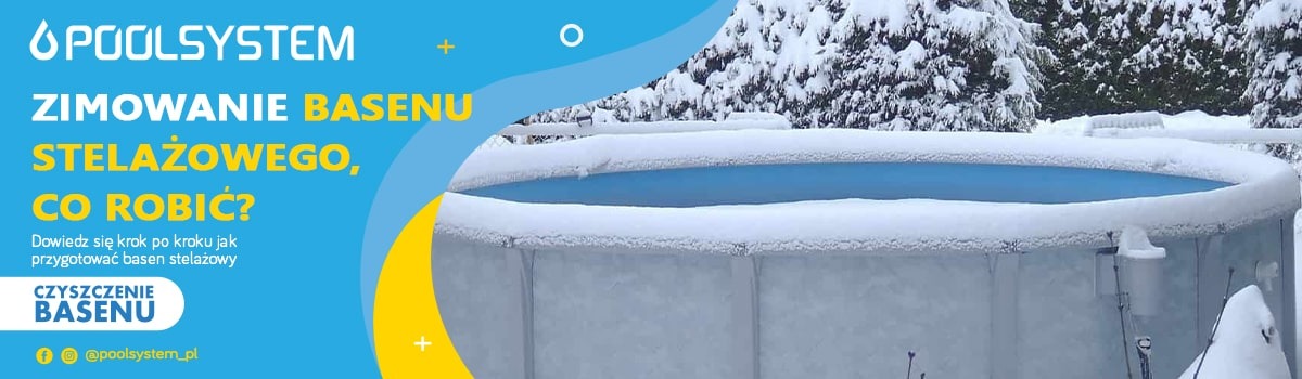 Zimowanie basenu stelażowego - dowiedz się krok po kroku przygotować basen